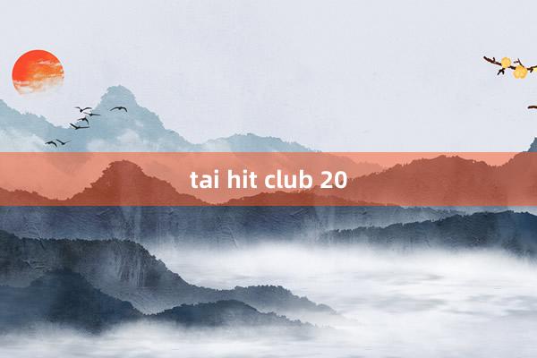 tai hit club 20