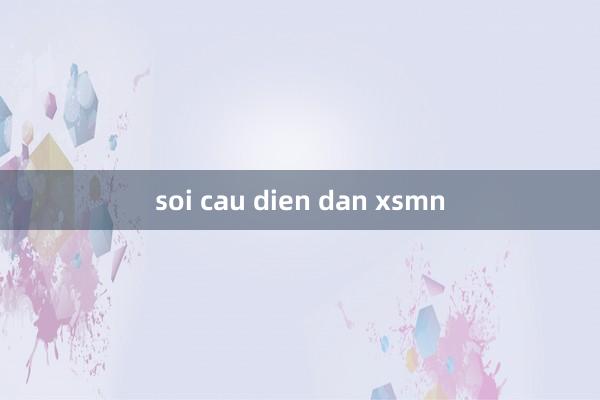 soi cau dien dan xsmn