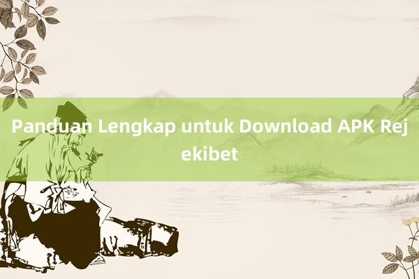 Panduan Lengkap untuk Download APK Rejekibet