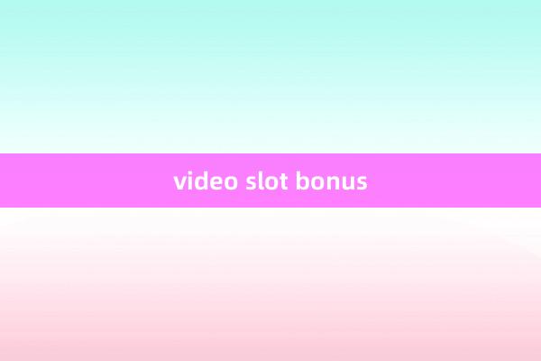 video slot bonus