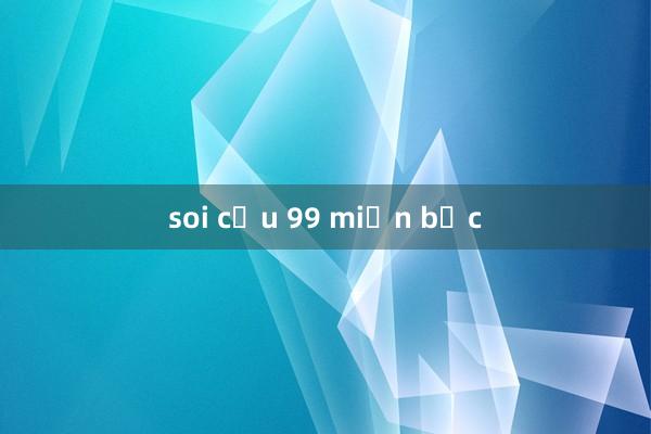 soi cầu 99 miền bắc