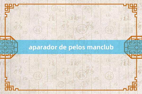 aparador de pelos manclub