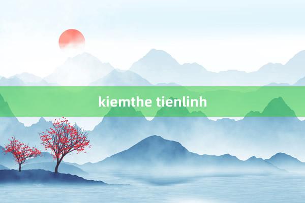 kiemthe tienlinh