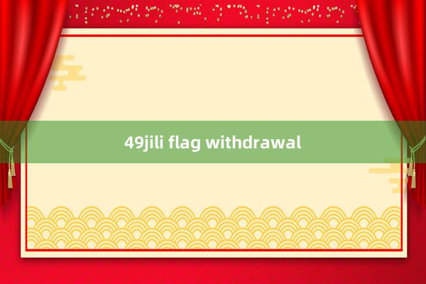 49jili flag withdrawal