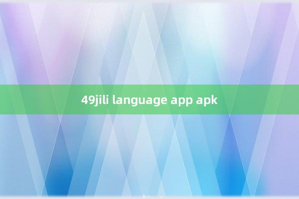 49jili language app apk