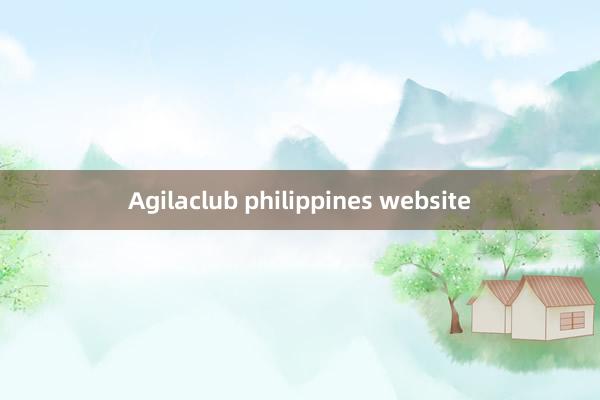 Agilaclub philippines website