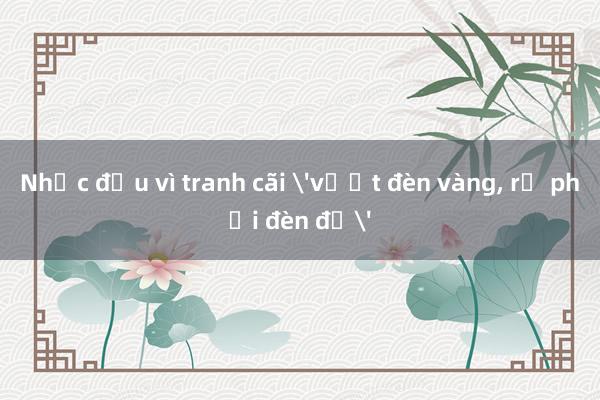 Nhức đầu vì tranh cãi 'vượt đèn vàng， rẽ phải đèn đỏ'